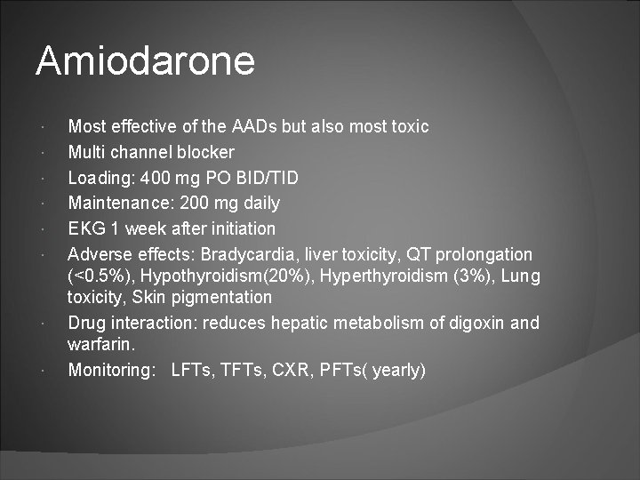 Amiodarone Most effective of the AADs but also most toxic Multi channel blocker Loading: