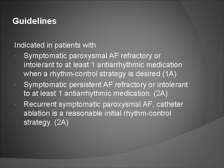 Guidelines Indicated in patients with Symptomatic paroxysmal AF refractory or intolerant to at least