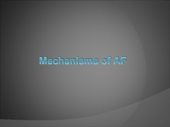 Mechanisms of AF 