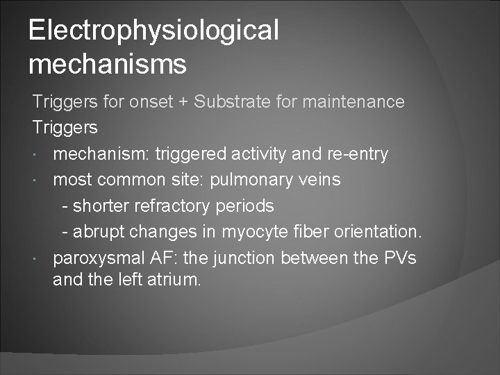 Electrophysiological mechanisms Triggers for onset + Substrate for maintenance Triggers mechanism: triggered activity and