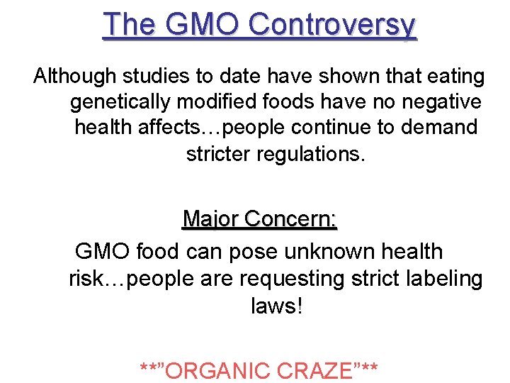 The GMO Controversy Although studies to date have shown that eating genetically modified foods