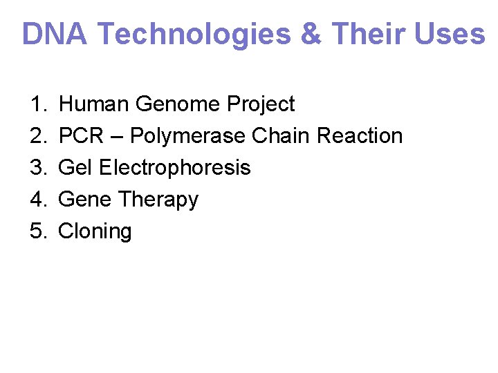 DNA Technologies & Their Uses 1. 2. 3. 4. 5. Human Genome Project PCR