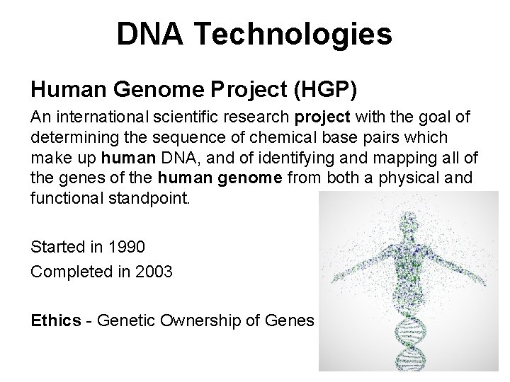 DNA Technologies Human Genome Project (HGP) An international scientific research project with the goal