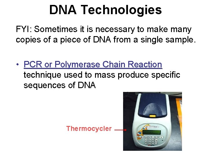 DNA Technologies FYI: Sometimes it is necessary to make many copies of a piece