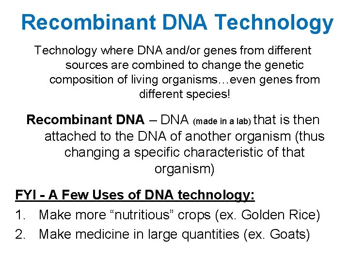 Recombinant DNA Technology where DNA and/or genes from different sources are combined to change