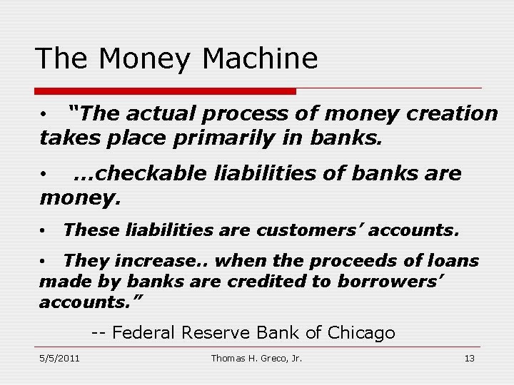 The Money Machine • “The actual process of money creation takes place primarily in