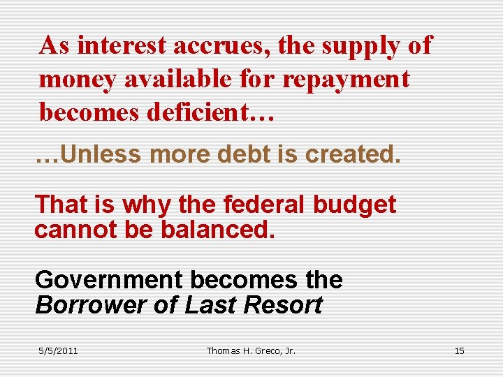 As interest accrues, the supply of money available for repayment becomes deficient… …Unless more