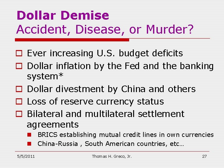 Dollar Demise Accident, Disease, or Murder? o Ever increasing U. S. budget deficits o