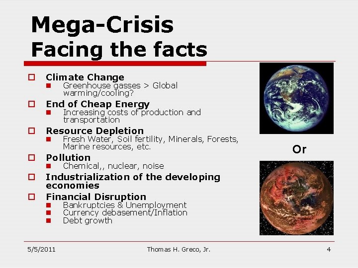 Mega-Crisis Facing the facts o Climate Change o End of Cheap Energy o Resource