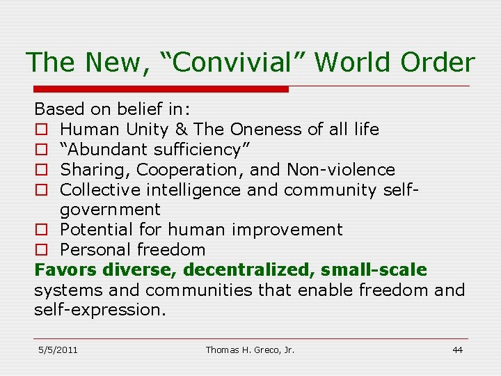 The New, “Convivial” World Order Based on belief in: o Human Unity & The