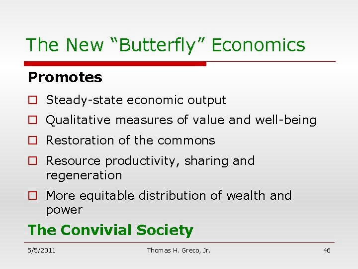 The New “Butterfly” Economics Promotes o Steady-state economic output o Qualitative measures of value