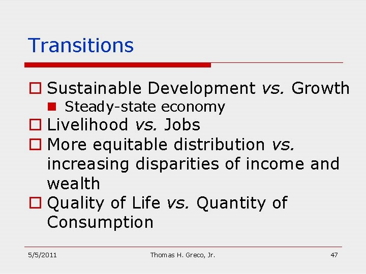 Transitions o Sustainable Development vs. Growth n Steady-state economy o Livelihood vs. Jobs o