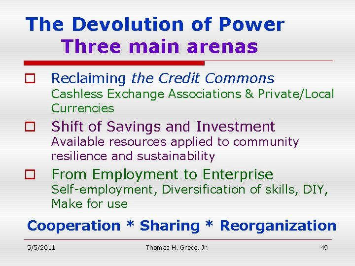 The Devolution of Power Three main arenas o Reclaiming the Credit Commons o Shift