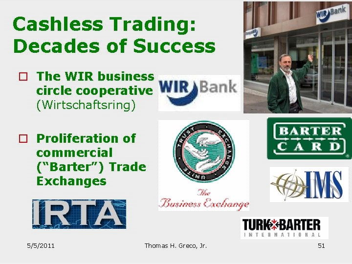 Cashless Trading: Decades of Success o The WIR business circle cooperative (Wirtschaftsring) o Proliferation