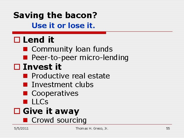 Saving the bacon? Use it or lose it. o Lend it n Community loan