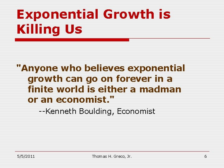 Exponential Growth is Killing Us "Anyone who believes exponential growth can go on forever