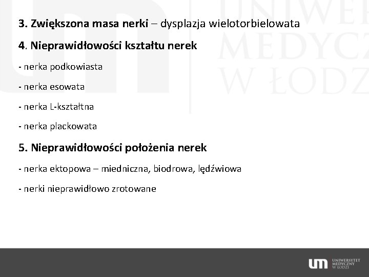 3. Zwiększona masa nerki – dysplazja wielotorbielowata 4. Nieprawidłowości kształtu nerek - nerka podkowiasta