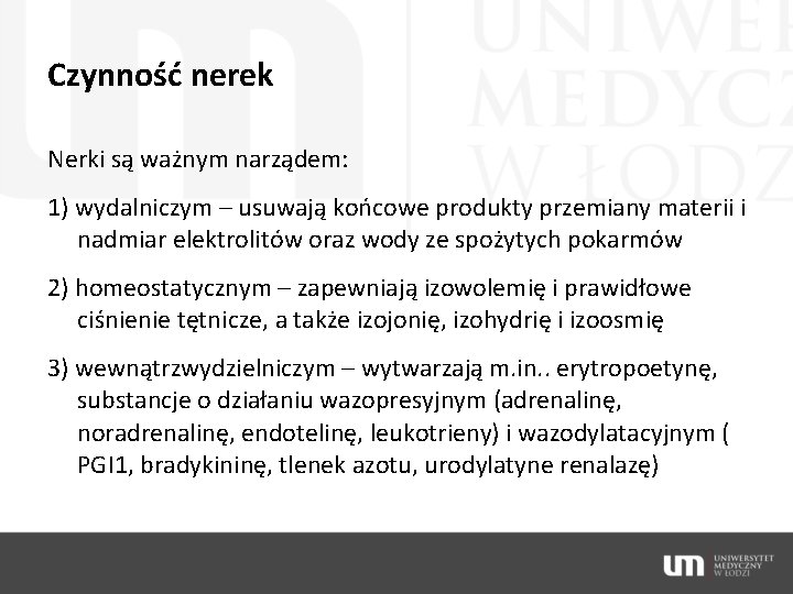 Czynność nerek Nerki są ważnym narządem: 1) wydalniczym – usuwają końcowe produkty przemiany materii