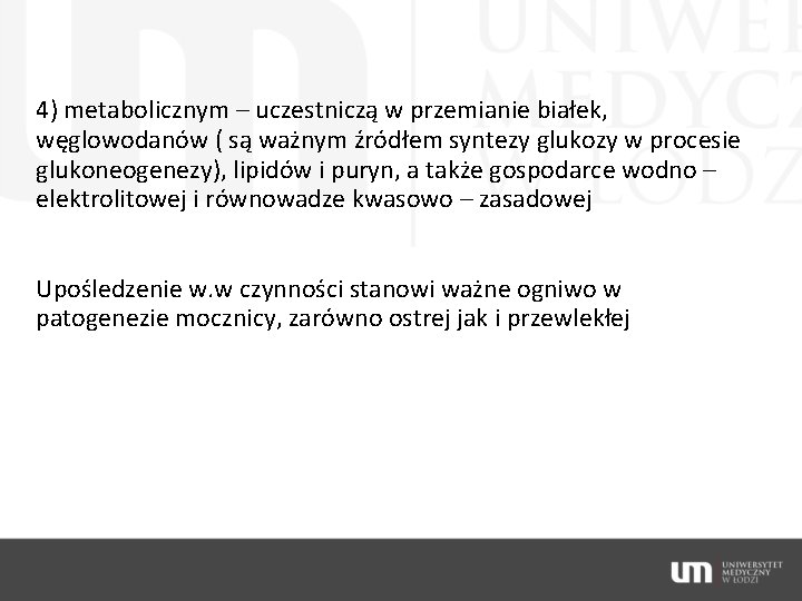 4) metabolicznym – uczestniczą w przemianie białek, węglowodanów ( są ważnym źródłem syntezy glukozy