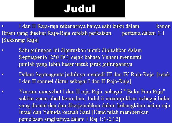 Judul • I dan II Raja-raja sebenarnya hanya satu buku dalam kanon Ibrani yang