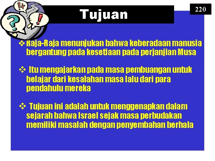 Tujuan 220 v Raja-Raja menunjukan bahwa keberadaan manusia bergantung pada kesetiaan pada perjanjian Musa