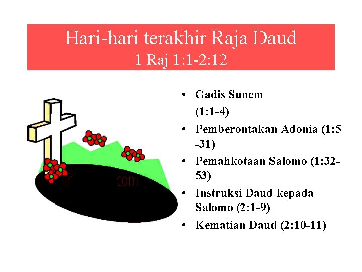 Hari-hari terakhir Raja Daud 1 Raj 1: 1 -2: 12 • Gadis Sunem (1: