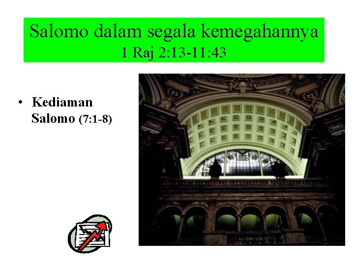Salomo dalam segala kemegahannya 1 Raj 2: 13 -11: 43 • Kediaman Salomo (7: