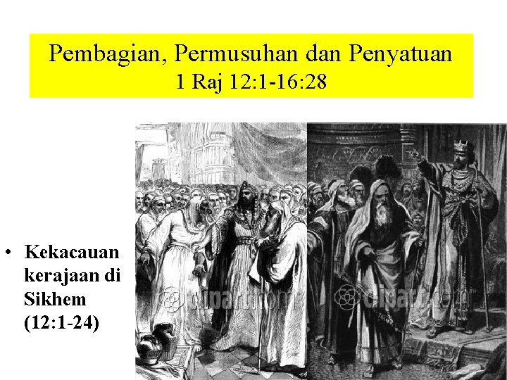 Pembagian, Permusuhan dan Penyatuan 1 Raj 12: 1 -16: 28 • Kekacauan kerajaan di