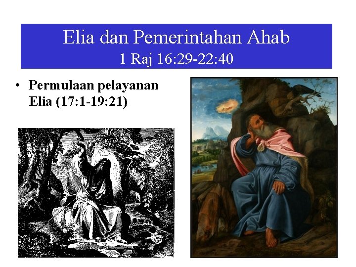Elia dan Pemerintahan Ahab 1 Raj 16: 29 -22: 40 • Permulaan pelayanan Elia