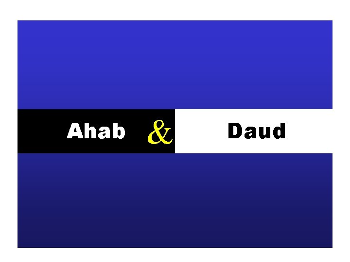 Ahab & Daud 
