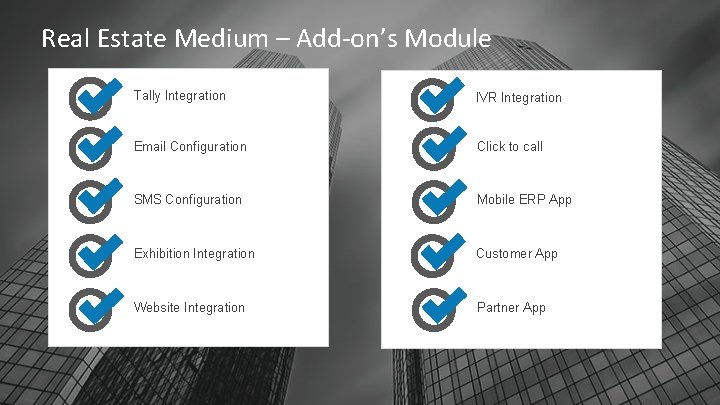 Real Estate Medium – Add-on’s Module Tally Integration IVR Integration Email Configuration Click to