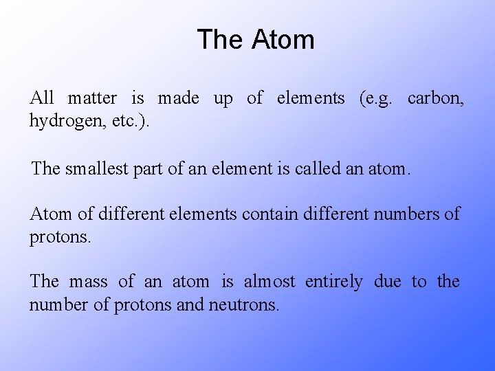 The Atom All matter is made up of elements (e. g. carbon, hydrogen, etc.