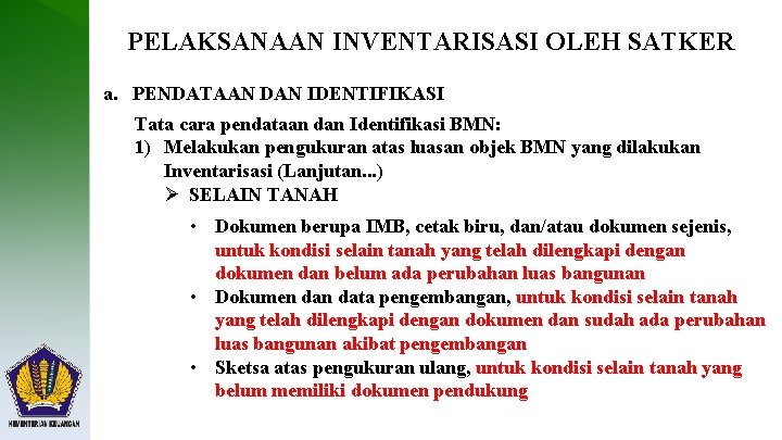 PELAKSANAAN INVENTARISASI OLEH SATKER a. PENDATAAN DAN IDENTIFIKASI Tata cara pendataan dan Identifikasi BMN: