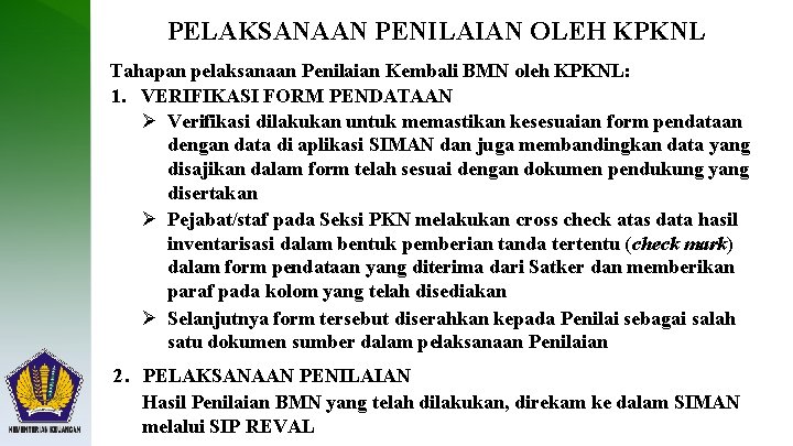 PELAKSANAAN PENILAIAN OLEH KPKNL Tahapan pelaksanaan Penilaian Kembali BMN oleh KPKNL: 1. VERIFIKASI FORM