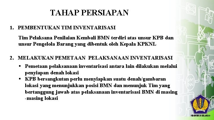 TAHAP PERSIAPAN 1. PEMBENTUKAN TIM INVENTARISASI Tim Pelaksana Penilaian Kembali BMN terdiri atas unsur