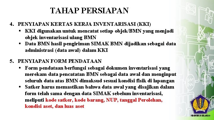 TAHAP PERSIAPAN 4. PENYIAPAN KERTAS KERJA INVENTARISASI (KKI) § KKI digunakan untuk mencatat setiap