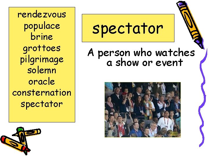 rendezvous populace brine grottoes pilgrimage solemn oracle consternation spectator A person who watches a