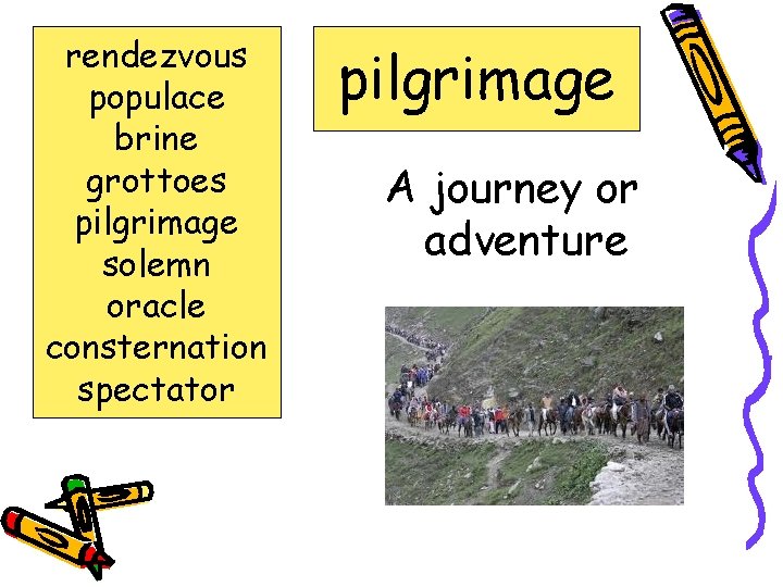 rendezvous populace brine grottoes pilgrimage solemn oracle consternation spectator pilgrimage A journey or adventure