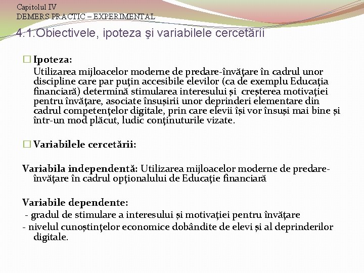 Capitolul IV DEMERS PRACTIC – EXPERIMENTAL 4. 1. Obiectivele, ipoteza şi variabilele cercetării �