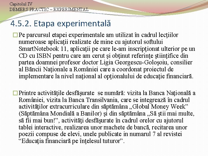 Capitolul IV DEMERS PRACTIC – EXPERIMENTAL 4. 5. 2. Etapa experimentală �Pe parcursul etapei