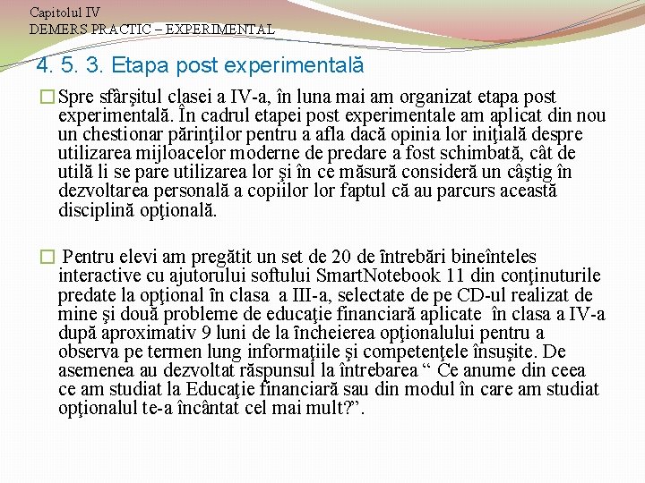 Capitolul IV DEMERS PRACTIC – EXPERIMENTAL 4. 5. 3. Etapa post experimentală �Spre sfârşitul