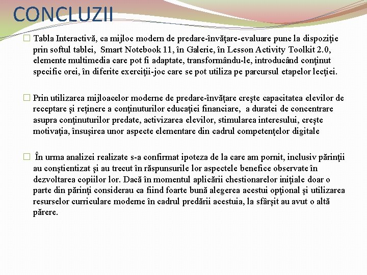 CONCLUZII � Tabla Interactivă, ca mijloc modern de predare-învăţare-evaluare pune la dispoziţie prin softul