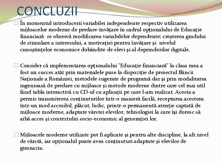 CONCLUZII � În momentul introducerii variabilei independente respectiv utilizarea mijloacelor moderne de predare-învăţare în