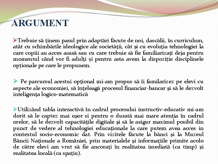 ARGUMENT ØTrebuie să ţinem pasul prin adaptări făcute de noi, dascălii, în curriculum, atât