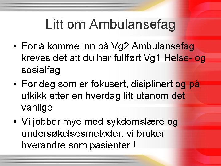 Litt om Ambulansefag • For å komme inn på Vg 2 Ambulansefag kreves det