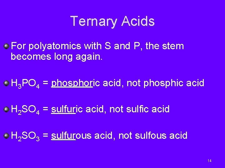 Ternary Acids For polyatomics with S and P, the stem becomes long again. H