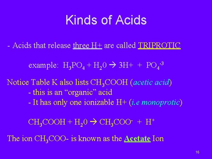 Kinds of Acids - Acids that release three H+ are called TRIPROTIC example: H