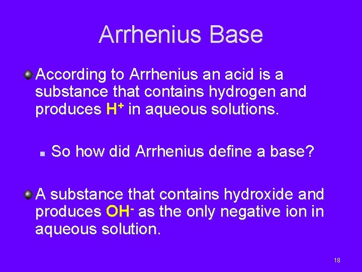 Arrhenius Base According to Arrhenius an acid is a substance that contains hydrogen and