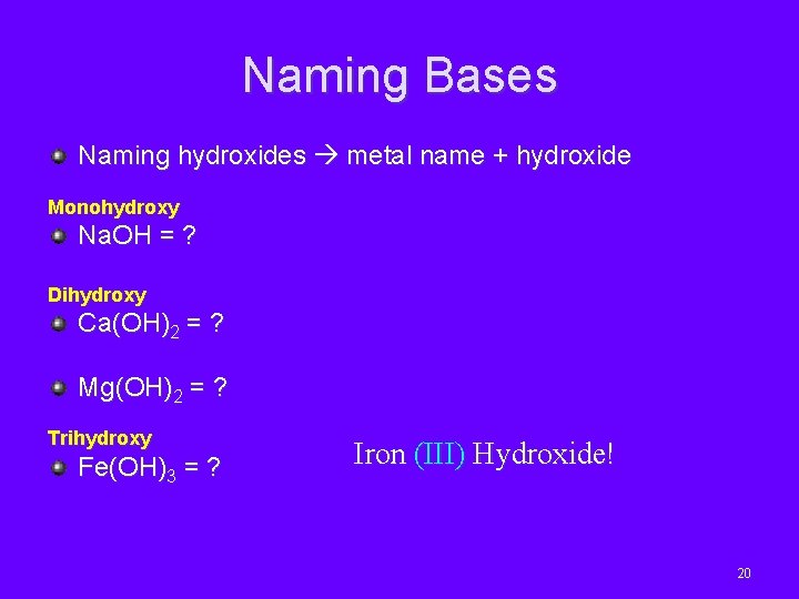 Naming Bases Naming hydroxides metal name + hydroxide Monohydroxy Na. OH = ? Dihydroxy