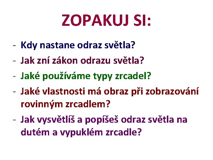 ZOPAKUJ SI: - Kdy nastane odraz světla? Jak zní zákon odrazu světla? Jaké používáme